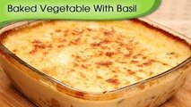 Baked Vegetable With Basil - Italian Main Course Recipe By Ruchi Bharani