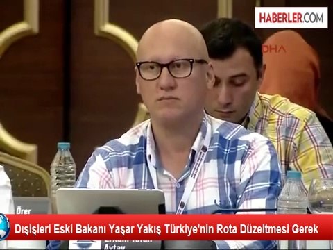 Dışişleri Eski Bakanı Yaşar Yakış Türkiye'nin Rota Düzeltmesi Gerek