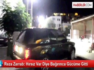 Reza Zarrab: Hırsız Var Diye Bağırınca Gücüme Gitti