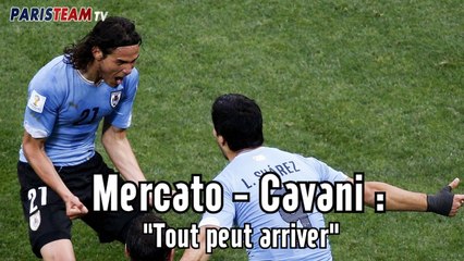Mercato - Cavani : "Tout peut arriver"