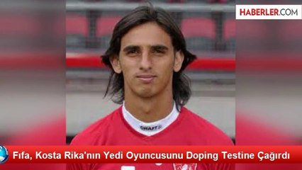 Fıfa, Kosta Rika'nın Yedi Oyuncusunu Doping Testine Çağırdı