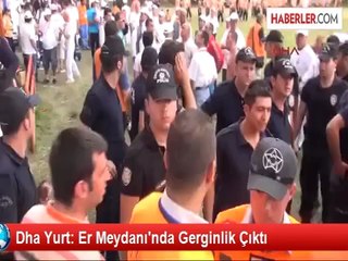 Dha Yurt: Er Meydanı'nda Gerginlik Çıktı