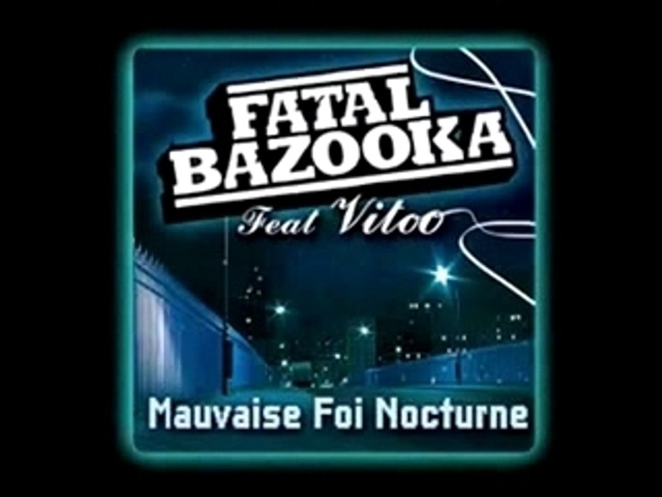 Fatal Bazooka  - Mauvaise foi nocturne