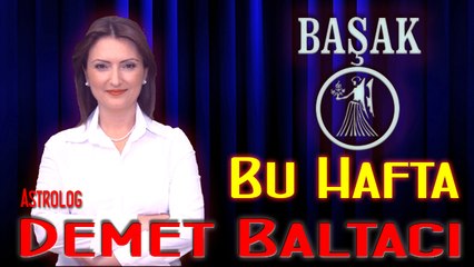 BAŞAK Burcu Haftalık Burç ve Astroloji Yorumu,23-29 Haziran 2014, Astroloji uzmanı Demet Baltacı