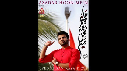AZADAR HOON MEIN By Syed Ahsan Raza Rizvi