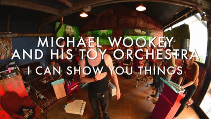 Michael Wookey And His Toy Orchestra - I Can Show You Things (Froggy's Session)