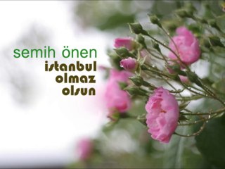 semih önen istanbul olmaz olsun