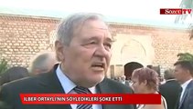 İlber Ortaylı'nın söyledikleri şoke etti