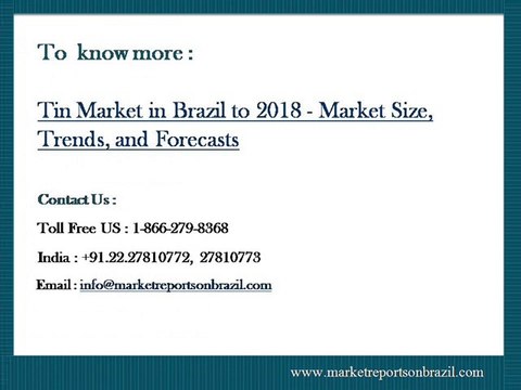 Tin Market in Brazil to 2018 - Market Size, Trends, & Forecasts