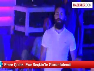 Emre Çolak, Ece Seçkin'le Görüntülendi