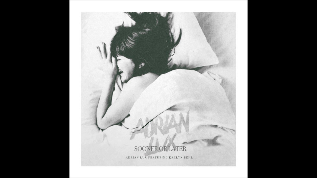 Adrian Lux feat. Kaelyn Behr - Sooner or Later (Nora En Pure Remix)