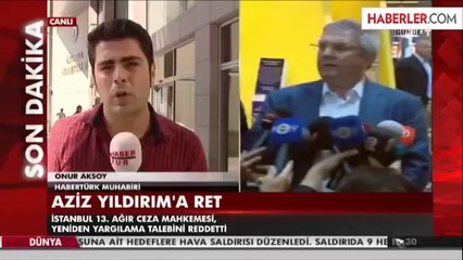 Aziz Yıldırım'ın Yeniden Yargılama Talebi Reddedildi