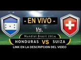 Ver partido Honduras vs Suiza En Vivo Mundial Brasil 2014 25 de Junio 2014