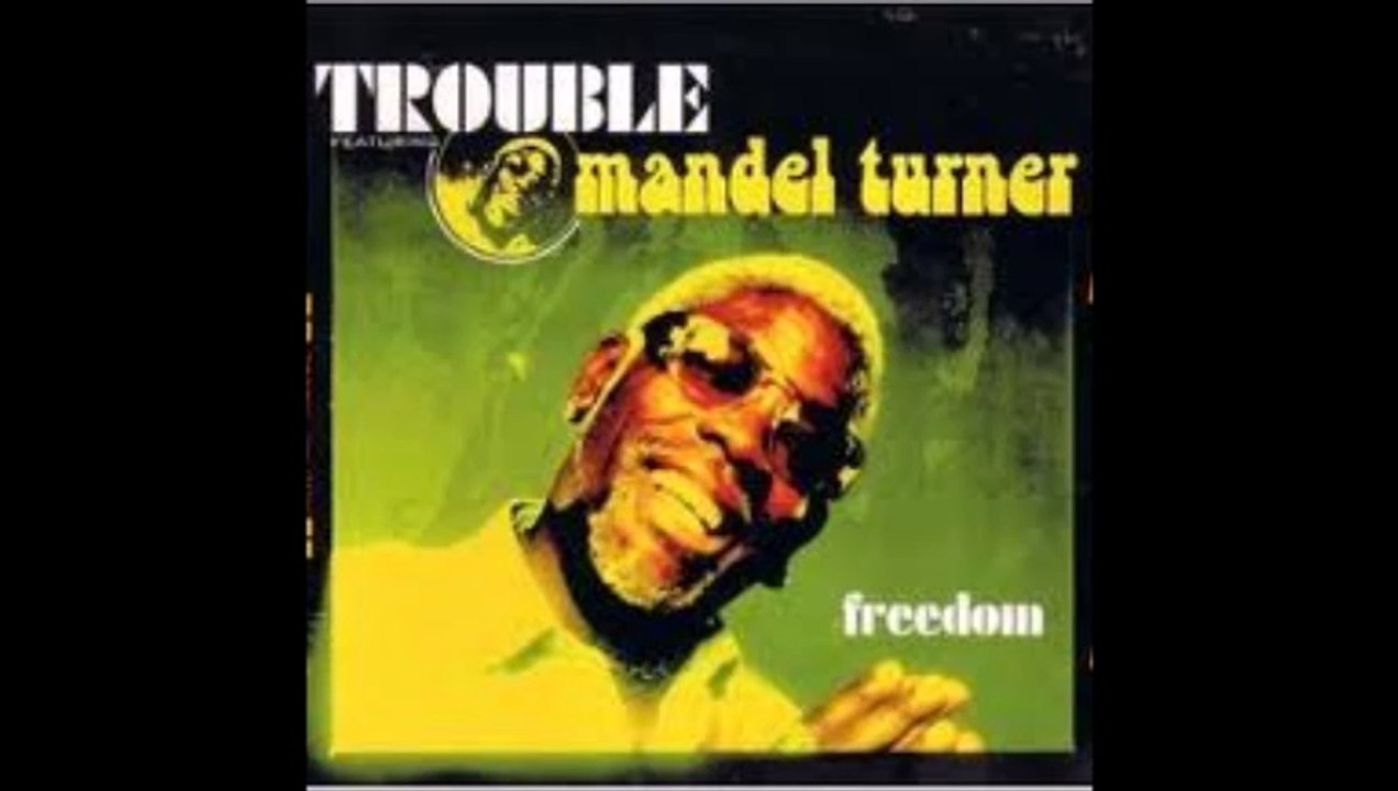 Trouble feat Mandel Turner - Freedom
