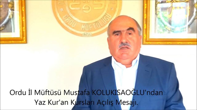 Ordu İl Müftüsü Mustafa KOLUKISAOĞLU'nun Yaz Kursları Açılış Mesajı