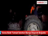 Soma Balık Tutmak İsterken Baraja Düşerek Boğuldu