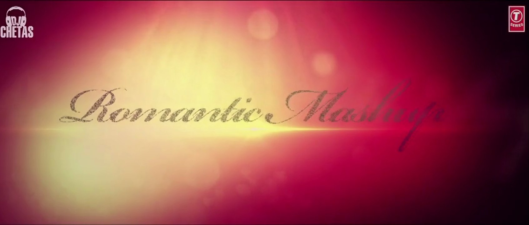 Romantic Mashup - By DJ Chetas [Official Music Video HD 720p] - }\/{/,\‘”|’” /-\L’”|’”aF