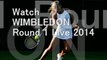 Stream WIMBLEDON Tennis 2014 Round 1 Online