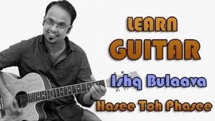Ishq Bulava Guitar Lesson - Hasee Toh Phasee - Sanam Puri