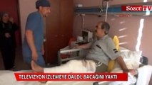 Televizyon izlerken bacağını yaktı