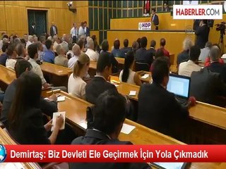 Demirtaş: Biz Devleti Ele Geçirmek İçin Yola Çıkmadık