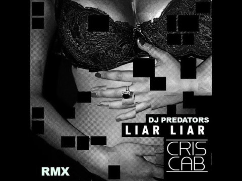 CRIS CAB ft. DJ PREDATORS - Liar Liar ( RMX )