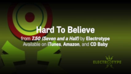 Electrotype: 7.50 (Seven and a Half) Lyric Video—"Hard To Believe" [OFFICIAL]
