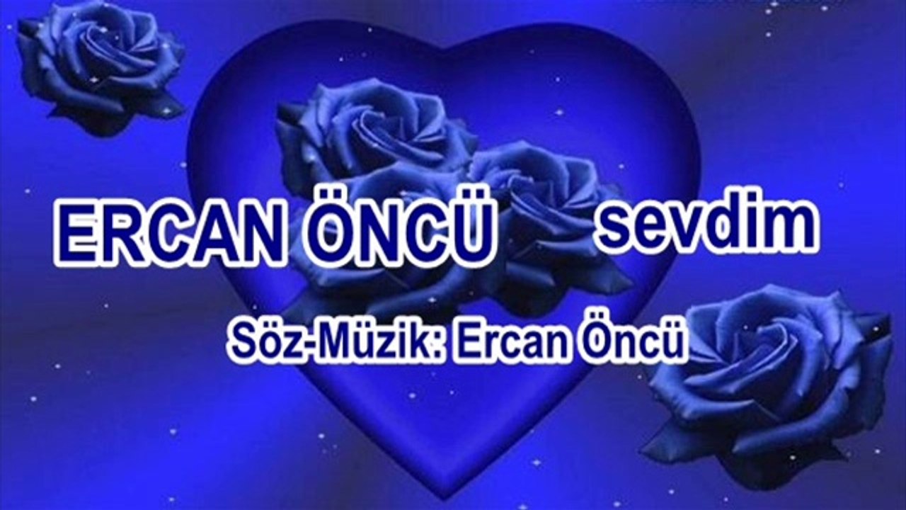 ERCAN ÖNCÜ sevdim