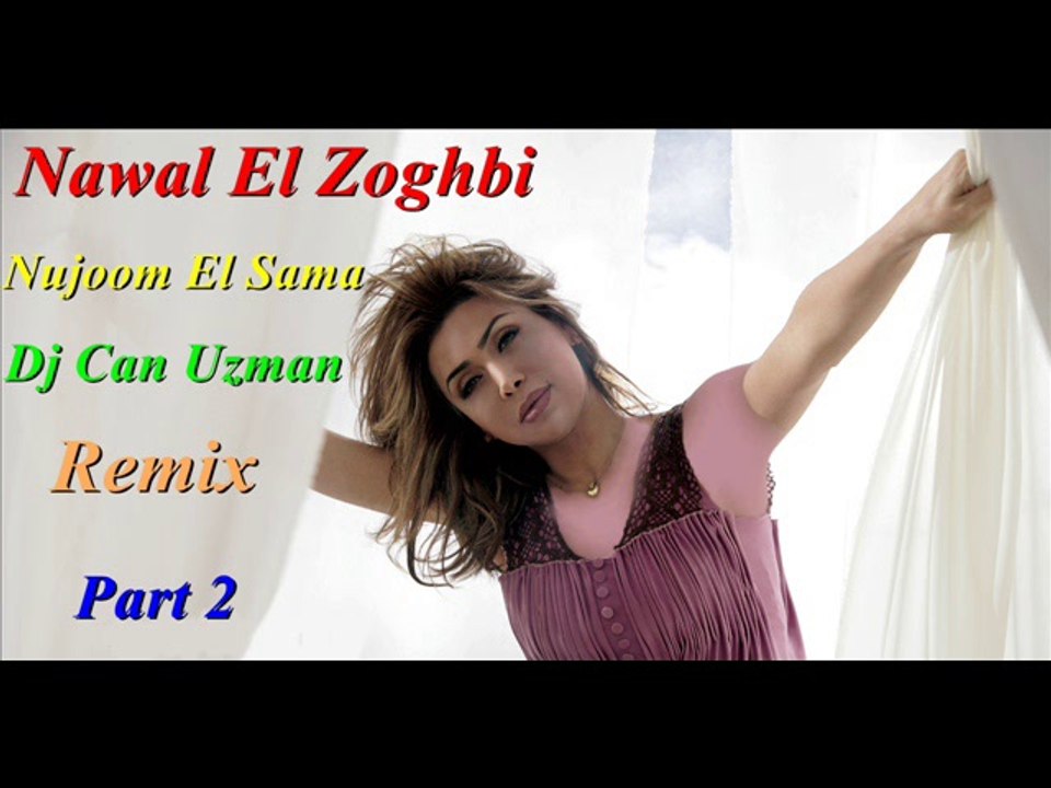 Nawal El Zoghbi  Nujoom El Sama Dj Can Uzman Remix Part 2