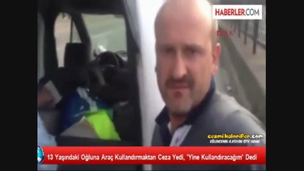 Rize'de Oğluna Araba Sürdürürken Yakalanan Fazla Rahat Baba
