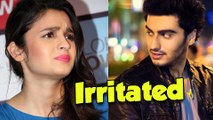 Alia Bhat Irritated With Arjun Kapoor