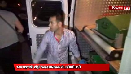 Tartıştığı kişi tarafından öldürüldü