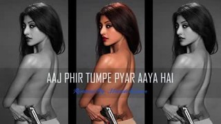 Aaj Phir Tumpe Pyaar Aaya Hai remixed by D J Manish Kumar