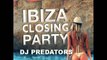 Ibiza Closing Party 2014 - DJ PREDATORS