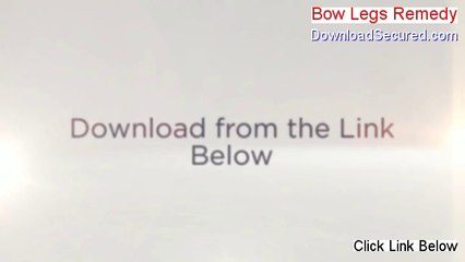 Bow Legs Remedy Download - Risk Free Download 2014