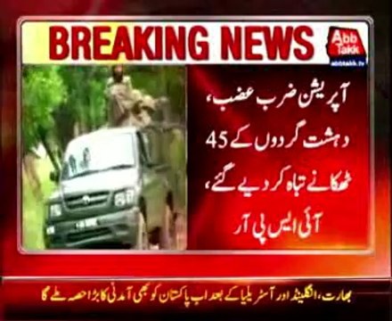 Operation Zarb e Azb, terrorists killed 327, 45 hideouts destroyed