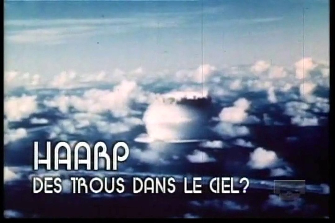 Les Archives Oubliées - Episode 4 - HAARP - Trous Dans Le Ciel