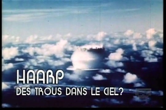 Les Archives Oubliées - Episode 4 - HAARP - Trous Dans Le Ciel