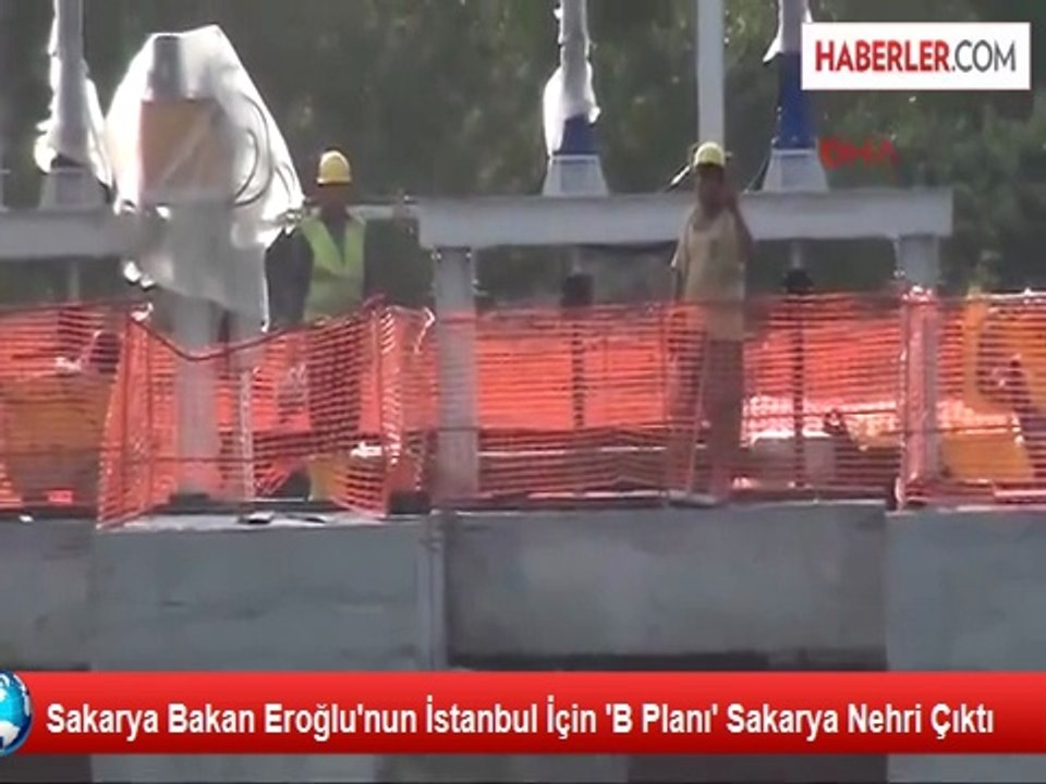 Bakan Eroğlu'nun İstanbul İçin 'B Planı' Sakarya Nehri Çıktı