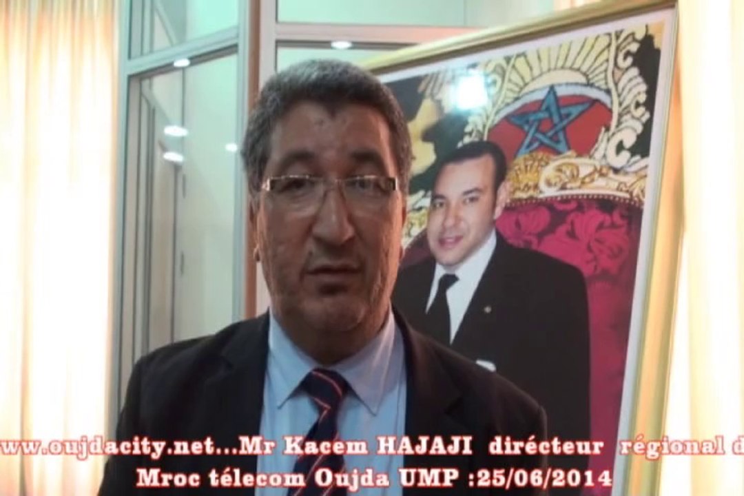 Mr Kacem HAJAJI directeur régional de Maroc télécom Oujda / UMP