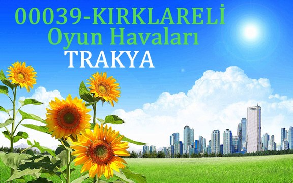 00039 TRAKYA LI LAR OYUN HAVALARI-[UTKU VİDEO MUSİC-VİDEO FİLM-KIRKLARELİ]