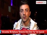 Sivaslılar İlk Sahura 'Entarisi Dım Dım Yar' ile Uyandı