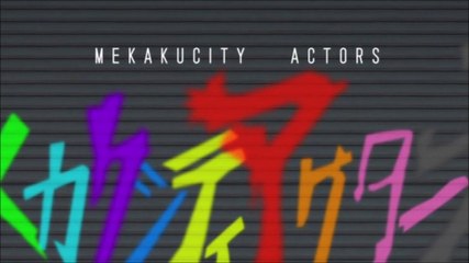 mekaku city actors opening
