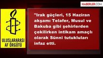 Uluslararası Af Örgütü: Sünni Tutuklular İnfaz Edildi