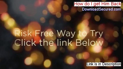 How do I get Him Back Free PDF (Instant Download 2014)