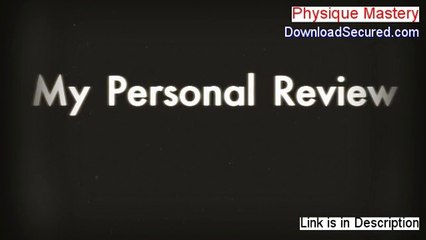 Physique Mastery Reviewed [Watch my Review]