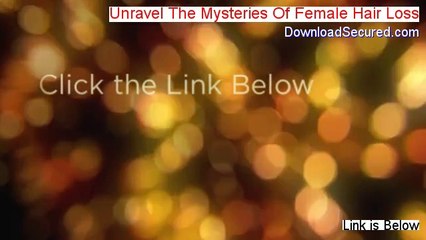 Unravel The Mysteries Of Female Hair Loss Review - Legit Review [2014]
