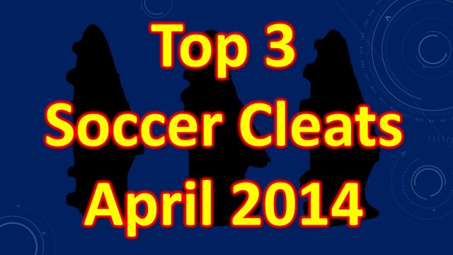 Top 3 Soccer Cleats/Football Boots of the Month - April 2014