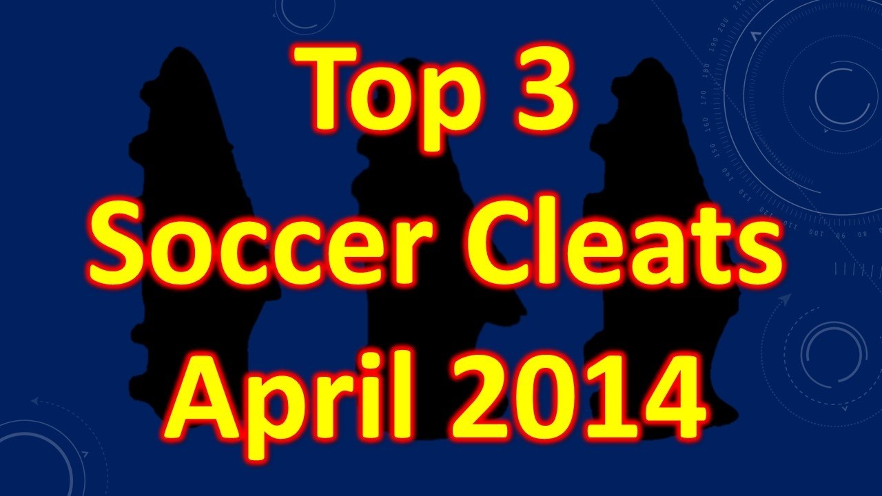 Top 3 Soccer Cleats/Football Boots of the Month - April 2014