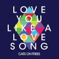 Cats On Trees - Love You Like A Love Song (extrait)